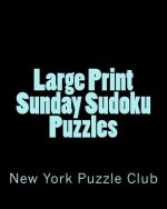 Large Print Sunday Sudoku Puzzles: Sudoku Puzzles From The Archives of The New York Puzzle Club