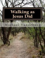 Walking as Jesus Did: Fundamental Teachings of Christianity