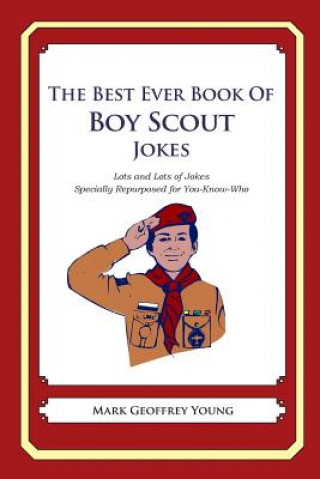 The Best Ever Book of Boy Scout Jokes: Lots and Lots of Jokes Specially Repurposed for You-Know-Who