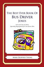The Best Ever Book of Bus Driver Jokes: Lots and Lots of Jokes Specially Repurposed for You-Know-Who