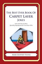 The Best Ever Book of Carpet Layer Jokes: Lots and Lots of Jokes Specially Repurposed for You-Know-Who