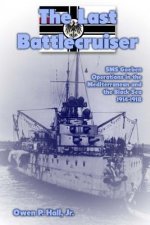 The Last Battlecruiser: SMS Goeben Operations in the Mediterranean and the Black Sea 1914-1918