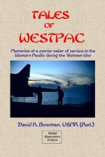 Tales of Westpac - B&W: Memoirs of a Carrier Sailor of life on an aircraft carrier during the Vietnam War