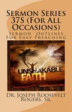 Sermon Series 37S (For All Occasions): Sermon Outlines For Easy Preaching