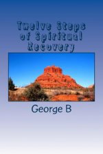 Twelve Steps of Spiritual Recovery: Living a Spiritual Life