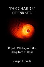 The Chariot of Israel: Elijah, Elisha, and the Kingdom of Baal