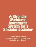 A Stronger Workforce Investment System for a Stronger Economy