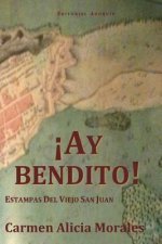 Ay Bendito!: Estampas Del Viejo San Juan.