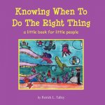 Knowing When To Do The Right Thing: a little book for little people