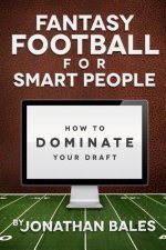 Fantasy Football for Smart People: How to Dominate Your Draft