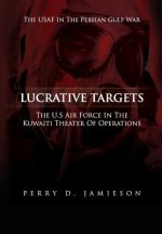 Lucrative Targets: The U.S. Air Force inthe Kuwaiti Theater of Operations