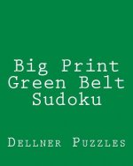 Big Print Green Belt Sudoku: Sudoku Puzzles From The Dellner Collection