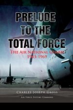 Prelude to the Total Force: The Air National Guard 1943 - 1969