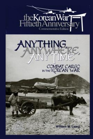 Anything, Anywhere, Any Time: Combat Cargo in the Korean War