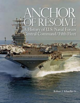 Anchor of Resolve: A History of U.S. Naval Forces Central Command/Fifth Fleet