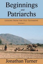 Beginnings and Patriarchs: Lessons From the Old Testament