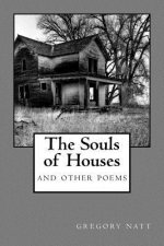 The Souls of Houses: Poems by Gregory Natt