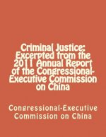 Criminal Justice: Excerpted from the 2011 Annual Report of the Congressional-Executive Commission on China