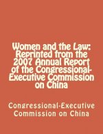 Women and the Law: Reprinted from the 2007 Annual Report of the Congressional-Executive Commission on China