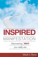Inspired Manifestation: Discovering WHY You Really Are