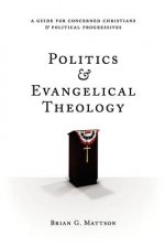 Politics & Evangelical Theology: A Guide For Concerned Christians and Political Progressives