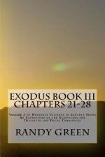 Exodus Book III: Chapters 21-28: Volume 2 of Heavenly Citizens in Earthly Shoes, An Exposition of the Scriptures for Disciples and Youn