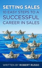 Setting Sales: 10 Easy Steps to a Successful Career in Sales