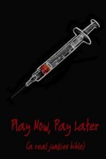 Play Now Pay Later (a real junkies bible)