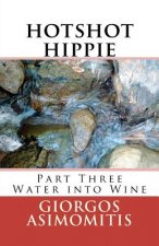 hotshot hippie: Part Three Water into Wine