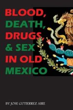 Blood, Death, Drugs & Sex in Old Mexico