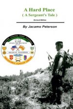 A Hard Place, A Sergeants Tale, Revised Edition