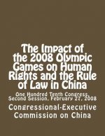The Impact of the 2008 Olympic Games on Human Rights and the Rule of Law in China: One Hundred Tenth Congress, Second Session, February 27, 2008