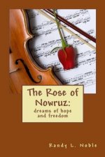 The Rose of Nowruz: : dreams of hope and freedom
