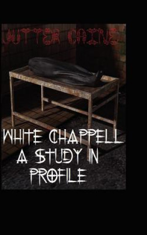 White Chappell A Study In Profile