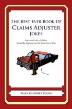 The Best Ever Book of Claims Adjuster Jokes: Lots and Lots of Jokes Specially Repurposed for You-Know-Who