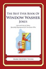 The Best Ever Book of Window Washer Jokes: Lots and Lots of Jokes Specially Repurposed for You-Know-Who