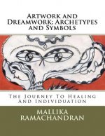 Artwork and Dreamwork; Archetypes and Symbols: The Journey to Healing and Individuation