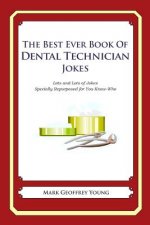The Best Ever Book of Dental Technician Jokes: Lots and Lots of Jokes Specially Repurposed for You-Know-Who