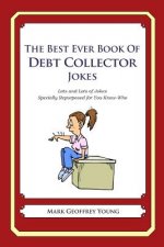 The Best Ever Book of Debt Collector Jokes: Lots and Lots of Jokes Specially Repurposed for You-Know-Who