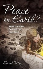 Peace on Earth?: Relax Christian, God still has your back.