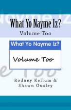 What Yo Nayme Iz: Volume Too