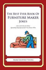 The Best Ever Book of Furniture Maker Jokes: Lots and Lots of Jokes Specially Repurposed for You-Know-Who