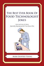 The Best Ever Book of Food Technologist Jokes: Lots and Lots of Jokes Specially Repurposed for You-Know-Who