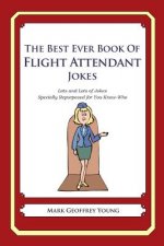 The Best Ever Book of Flight Attendant Jokes: Lots and Lots of Jokes Specially Repurposed for You-Know-Who
