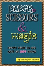 Paper, Scissors & Magic: Seven Ways to get your kids to LOVE Books