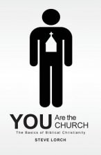 You Are the Church: The Basics of Biblical Christianity