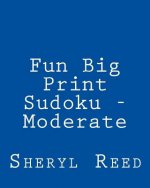 Fun Big Print Sudoku - Moderate: Large Grid Sudoku Puzzles