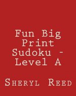 Fun Big Print Sudoku - Level A: Large Grid Sudoku Puzzles