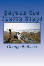 Beyond the Twelve Steps: Living life after we are Sober