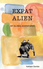 Expat Alien: My Global Adventures